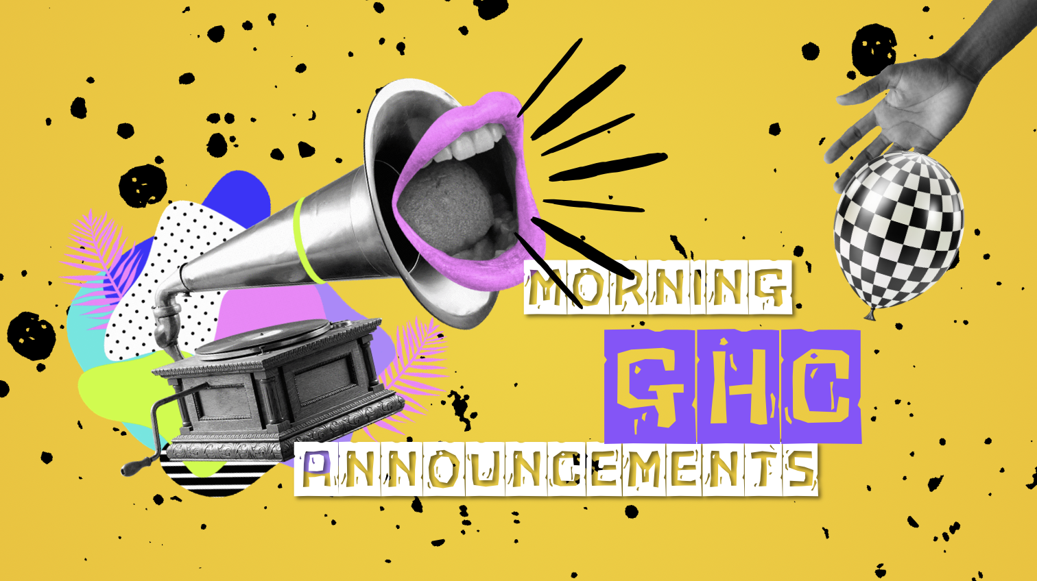 Yellow and black collage background with a mouth and megaphone projecting the title "GHC Morning Announcements"